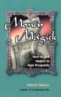 Money Magick: How To Use Magick To Gain Prosperity