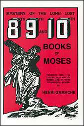 Mystery Of The Long Lost 8th, 9th And 10th Books Of Moses: Together With The Legend That Was Of Moses And 44 Keys To Universal Power