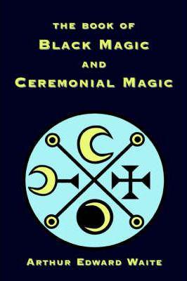 The Book Of Black Magic And Ceremonial Magic