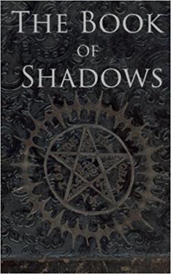 The Book Of Shadows: White, Red And Black Magic Spells