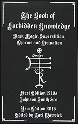 The Book Of Forbidden Knowledge: Black Magic, Superstition, Charms, And Divination