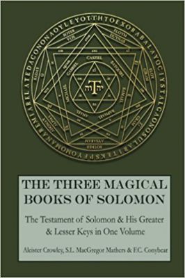 The Three Magical Books Of Solomon: The Greater And Lesser Keys & The Testament Of Solomon