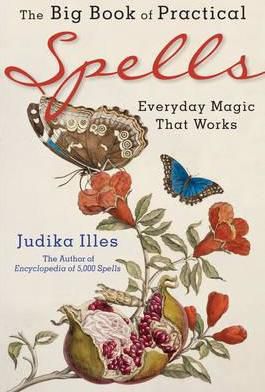 The Big Book Of Practical Spells : Everyday Magic That Works
