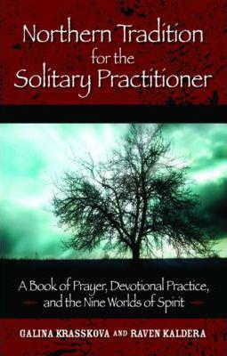 Northern Tradition For The Solitary Practitioner : A Book Of Prayer, Devotional Practice, And The Nine Worlds Of The Spirit