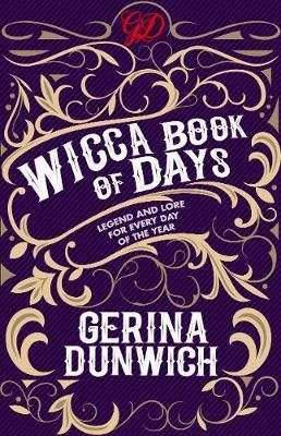 The Wicca Book Of Days : Legend And Lore For Every Day Of The Year