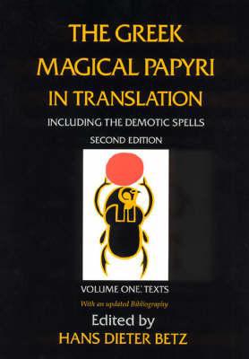 The Greek Magical Papyri In Translation, Including The Demonic Spells: Texts V. 1