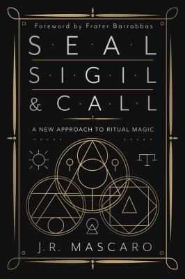 Seal, Sigil & Call: A New Approach To Ritual Magic