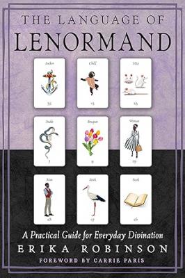 The Language Of Lenormand: A Practical Guide For Everyday Divination