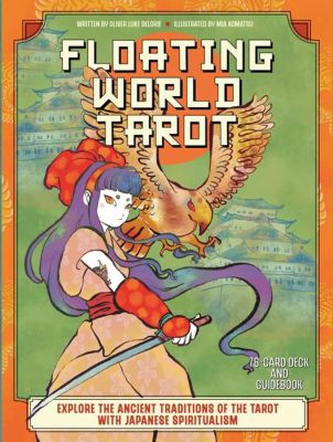 The Floating World Tarot: Explore The Ancient Traditions Of The Tarot With Japanese Spiritualism