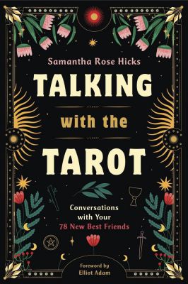 Talking With The Tarot: Conversations With Your 78 New Best Friends