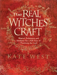 The Real Witches’ Craft: Magical Techniques And Guidance For A Full Year Of Practising The Craft
