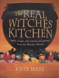 The Real Witches' Kitchen: Spells, Recipes, Oils, Lotions And Potions From The Witches' Heart