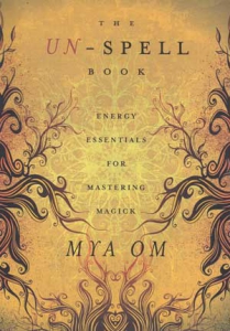 The Un-Spell Book: Energy Essentials For Mastering Magick