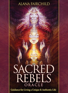 Sacred Rebels Oracle Guidance for Living a Unique & Authentic Life by Alana Fairchild