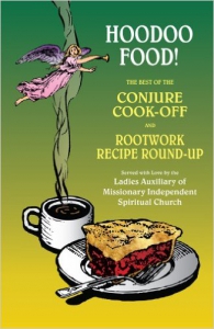 Hoodoo Food! The Best of the Conjure Cook-Off and Rootwork Recipe Round-Up Presented by the Ladies Auxiliary of Missionary Independent Spiritual Church