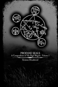 Profane Seals : A Compendium of Vile Sigil Magick - Volume I