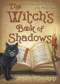 The Witch's Book Of Shadows: The Craft, Lore And Magick Of The Witch's Grimoire