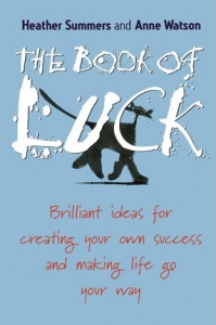 The Book Of Luck : Brilliant Ideas For Creating Your Own Success And Making Life Go Your Way