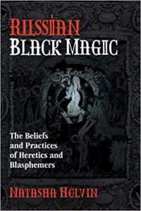 Russian Black Magic: The Beliefs And Practices Of Heretics And Blasphemers