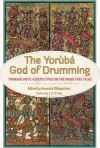 The Yoruba God Of Drumming : Transatlantic Perspectives On The Wood That Talks