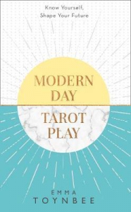 Modern Day Tarot Play : Know Yourself, Shape Your Life