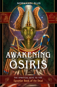 Awakening Osiris: The Spiritual Keys To The Egyptian Book Of The Dead