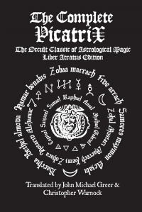 The Complete Picatrix: The Occult Classic Of Astrological Magic Liber Atratus Edition