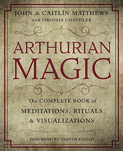 Arthurian Magic: A Practical Guide to the Wisdom of Camelot