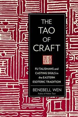 The Tao of Craft : Fu Talismans and Casting Sigils in the Eastern Esoteric Tradition