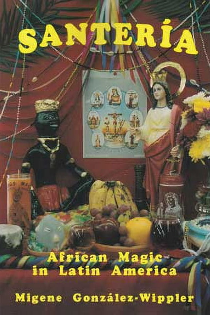 Santeria: African Magic in Latin America by Gonzalez-Wipple