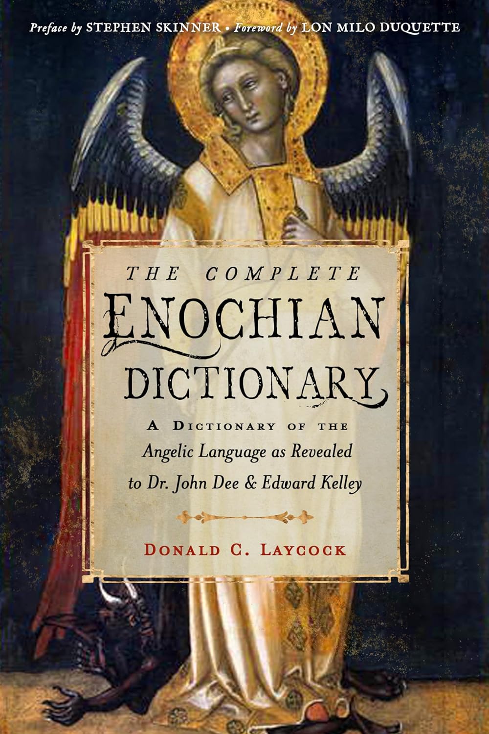 The Complete Enochian Dictionary: A Dictionary of the Angelic Language As Revealed to Dr. John Dee and Edward Kelley