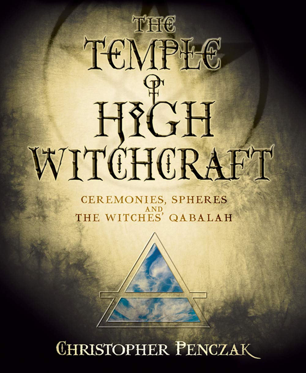 The Temple of High Witchcraft: Ceremonies, Spheres and The Witches' Qabalah