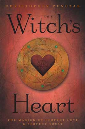 The Witch's Heart: The Magick of Perfect Love & Perfect Trust