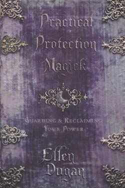 Practical Protection Magick: Guarding & Reclaiming Your Power