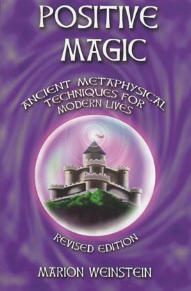 Positive Magic: Ancient Metaphysical Techniques for Modern Lives