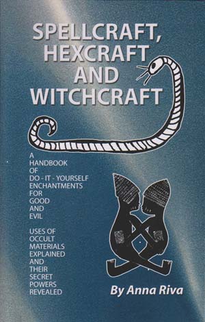 Spellcraft, Hexcraft and Witchcraft by Anna Riva