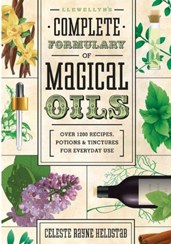 Llewellyns Complete Formulary of Magical Oils: Over 1200 Recipes, Potions & Tinctures for Everyday Use