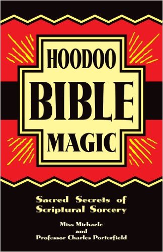 Hoodoo Bible Magic: Sacred Secrets of Scriptural Sorcery