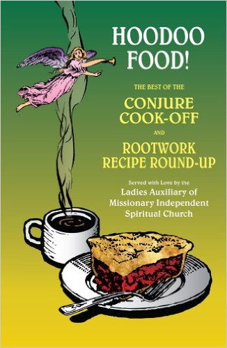 Hoodoo Food! The Best of the Conjure Cook-Off and Rootwork Recipe Round-Up Presented by the Ladies Auxiliary of Missionary Independent Spiritual Church