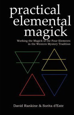 Practical Elemental Magick: Working the Magick of the Four Elements in the Western Mystery Tradition