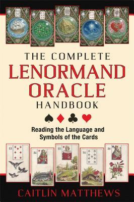 The Complete Lenormand Oracle Handbook : Reading the Language and Symbols of the Cards