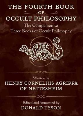 The Fourth Book of Occult Philosophy : The Companion to Three Books of Occult Philosophy