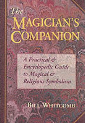 The Magicians Companion : A Practical and Encyclopedic Guide to Magical and Religious Symbolism