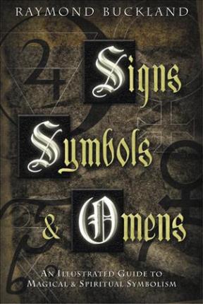 Signs, Symbols & Omens: An Illustrated Guide to Magical & Spiritual Symbolism