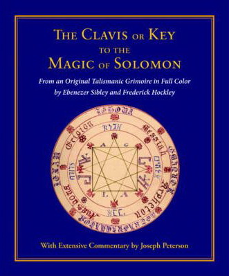 Clavis or Key to the Magic of Solomon: From an Original Talismanic Grimoire in Full Color by Ebenezer Sibley and Frederick Hockley