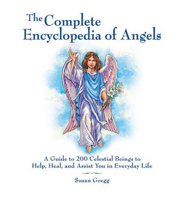 The Complete Encyclopedia of Angels: A Guide to 200 Celestial Beings to Help, Heal, and Assist You in Everyday Life