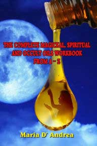 Complete Magickal, Spiritual & Occult Oils Workbook from A to Z