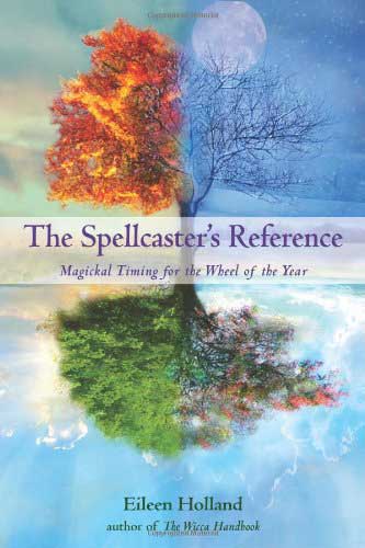 The Spellcaster's Reference: Magickal Timing for the Wheel of the Year