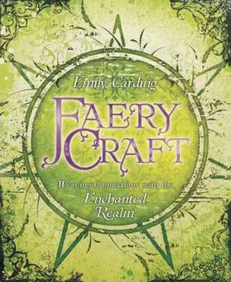 Faery Craft : Weaving Connections with the Enchanted Realm