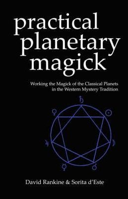Practical Planetary Magick: Working the Magick of the Classical Planets in the Western Mystery Tradition